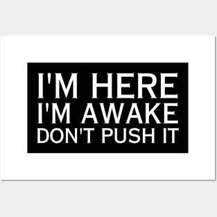 I'm Here I'm Awake Don't Push It-Sarcastic Saying Posters and Art